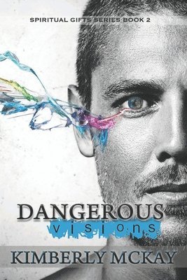 Dangerous Visions: Book 2 of The Spiritual Gift Series 1