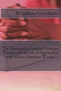 bokomslag The Relationship between Complex Trauma and the role of Spirituality with African American Women