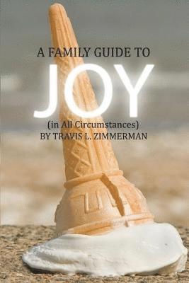 bokomslag A Family Guide to Joy (in All Circumstances)