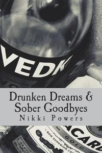 bokomslag Drunken Dreams & Sober Goodbyes: A poetry book written by Nikki Powers about abuse, love, heartbreak, rape, and learning to love yourself.