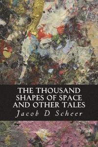 bokomslag THE THOUSAND SHAPES OF SPACE and Other Tales: and Other Short Stories