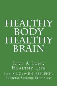 bokomslag Healthy Body Healthy Brain: Live A Long Healthy Life