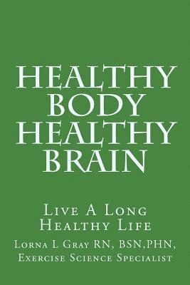 bokomslag Healthy Body Healthy Brain: Live A Long Healthy Life