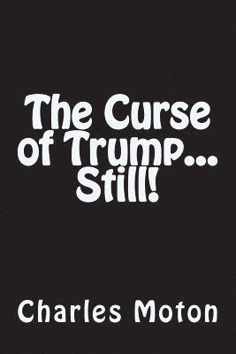 The Curse of Trump...Still! 1