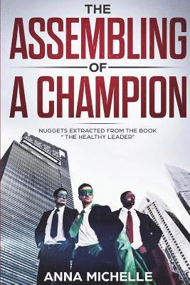 bokomslag The Assembling Of A Champion: Nuggets Extracted From The Book "The Healthy Leader "