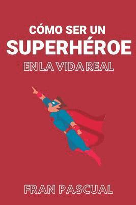 Cómo ser un superhéroe en la vida real 1