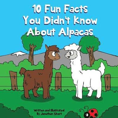 bokomslag 10 Fun Facts You Didn't Know About Alpacas: Amazing Alpaca Facts