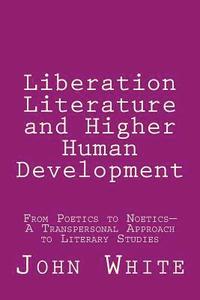 bokomslag Liberation Literature and Higher Human Development: From Poetics to Noetics-A Transpersonal Approach to Literary Studies
