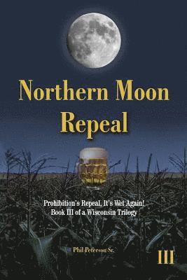 bokomslag Northern Moon Repeal: 18th Fails, Repeal Succeeds, It's Wet Again!