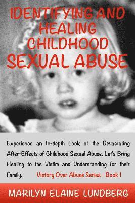 bokomslag Identifying and Healing Childhood Sexual Abuse: Experience an In-depth Look at the Devastating After-Effects of Childhood Sexual Abuse. Let's Bring He