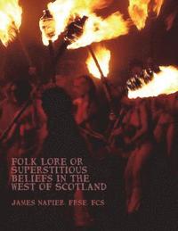 bokomslag Folk Lore or Superstitious Beliefs in the West of Scotland
