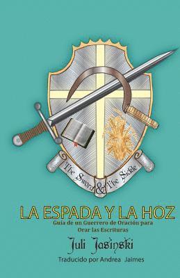 La Espada Y La Hoz: Guia de un Gurerrero de Oracion para orar las Escrituras 1