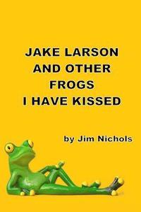bokomslag Jake Larson and Other Frogs I Have Kissed