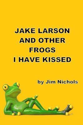 Jim Nichols - Jake Larson and Other Frogs I Have Kissed, Häftad. Tillgänglighet: Lägg i varukorg