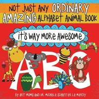 bokomslag Not Just Any Ordinary Amazing Alphabet Animal Book - It's Way More Awesome
