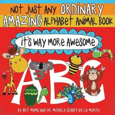 bokomslag Not Just Any Ordinary Amazing Alphabet Animal Book - It's Way More Awesome