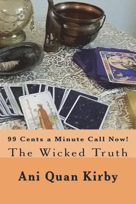 99 Cents a Minute Call Now!: The Wicked Truth 1