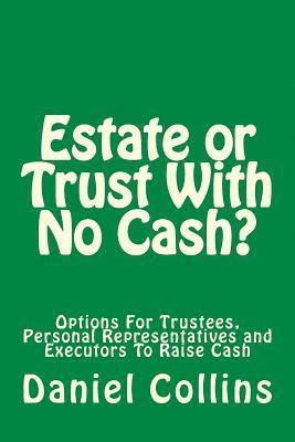 bokomslag Estate or Trust With No Cash?: Options For Trustees, Personal Representatives and Executors To Raise Cash