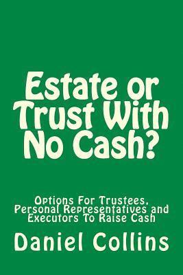 Daniel Collins - Estate or Trust With No Cash?: Options For Trustees, Personal Representatives and Executors To Raise Cash, Häftad