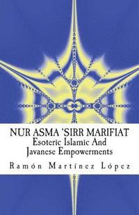 bokomslag Nur Asma 'sirr Marifiat: Esoteric Islamic and Javanese Empowerments