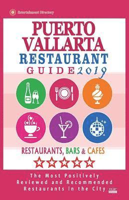 bokomslag Puerto Vallarta Restaurant Guide 2019: Best Rated Restaurants in Puerto Vallarta, Mexico - Restaurants, Bars and Cafes recommended for Tourist, 2019