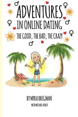 Michael Ashley, Myra Bregman - Adventures in Online Dating: The Good, the Bad, the Crazy, Häftad