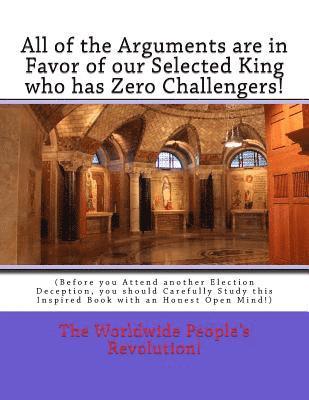 All of the Arguments are in Favor of our Selected King who has Zero Challengers!: (Before you Attend another Election Deception, you should Carefully 1