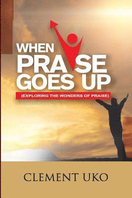 When Praise Goes Up: Exploring the wonders of praise 1