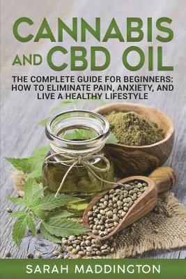 bokomslag Cannabis and CBD Oil: The Complete Guide for Beginners: How to Eliminate Pain, Anxiety, and Live a Healthy Lifestyle.