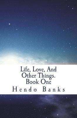 Life, Love, and Other Things. Book One 1