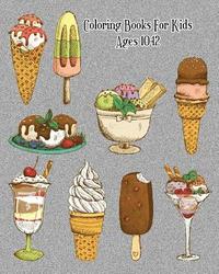 bokomslag Coloring Books For Kids Ages 10-12: Delicious Desserts Coloring Book: Cakes, Ice Cream, Cupcakes and More!