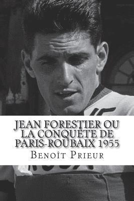 bokomslag Jean Forestier ou la conquête de Paris-Roubaix 1955: biographie du vainqueur de Paris-Roubaix 1955