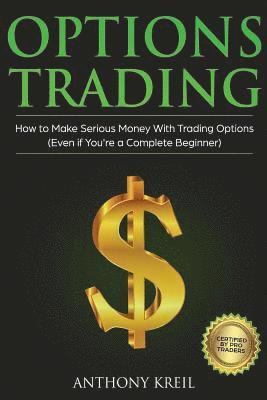 Options Trading: The #1 Options Trading Quick Start Guide to Learn the Best Trading Strategies to 10x Your Profits (Bonus Beginner less 1