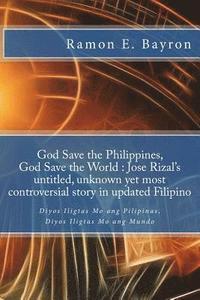 bokomslag God Save the Philippines, God Save the World: Jose Rizal's Untitled Unknown Yet Most Controversial Story in Updated Filipino: Diyos Iligtas Mo ang Pil
