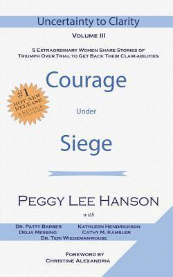 Courage Under Siege: Uncertainty to Clarity - Volume III 1