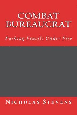 bokomslag Combat Bureaucrat: Pushing Pencils Under Fire