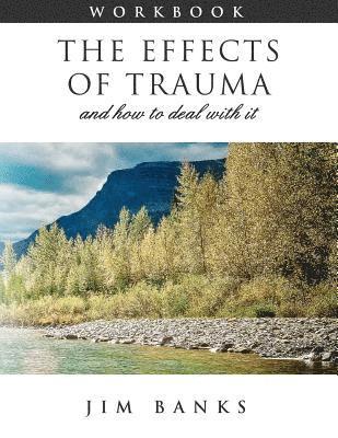 bokomslag The Effects of Trauma and How to Deal With It: 3rd Edition Workbook