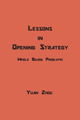 bokomslag Lessons in Opening Strategy: Whole Board Problems