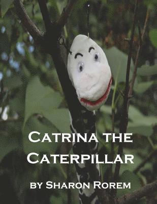 Sharon Kay Rorem - Catrina the Caterpillar, Häftad