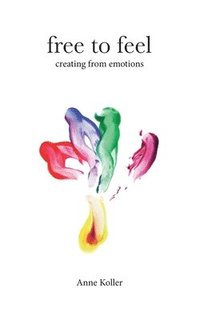 bokomslag Free to Feel: Creating from Emotions