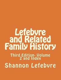 bokomslag Lefebvre and Related Family History: Third Edition- Volume 2 and Index