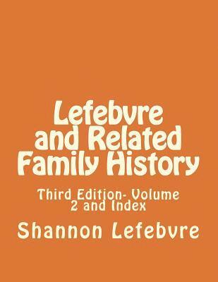 Lefebvre and Related Family History: Third Edition- Volume 2 and Index 1