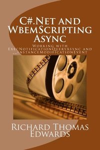 bokomslag C#.Net and WbemScripting Async: Working with ExecNotificationQueryAsync and __InstanceModificationEvent
