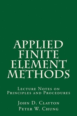 Applied Finite Element Methods: Lecture Notes on Principles and Procedures 1