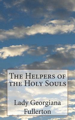 Lady Georgiana Fullerton - The Helpers of the Holy Souls, Häftad