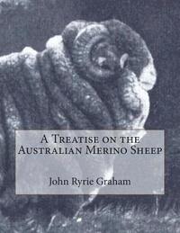 bokomslag A Treatise on the Australian Merino Sheep