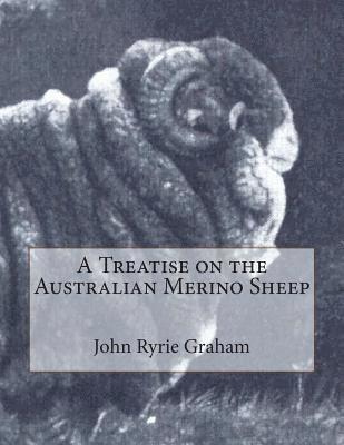 A Treatise on the Australian Merino Sheep 1