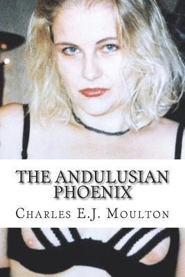 The Andulusian Phoenix: 34 Erotic Stories 1