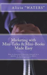 bokomslag Marketing with Mini-Talks & Mini-Books Made Easy: How to Powerfully Position Yourself as a Speaker & Author with Less Effort