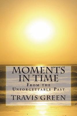 Moments in Time: From the Unforgettable Past 1